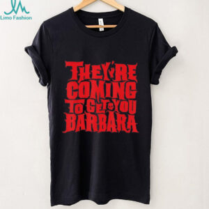 They’re Coming To Get You Barbara Night Of The Living Dead Halloween Bold Text T Shirt