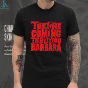 They’re Coming To Get You Barbara Night Of The Living Dead Halloween Bold Text T Shirt
