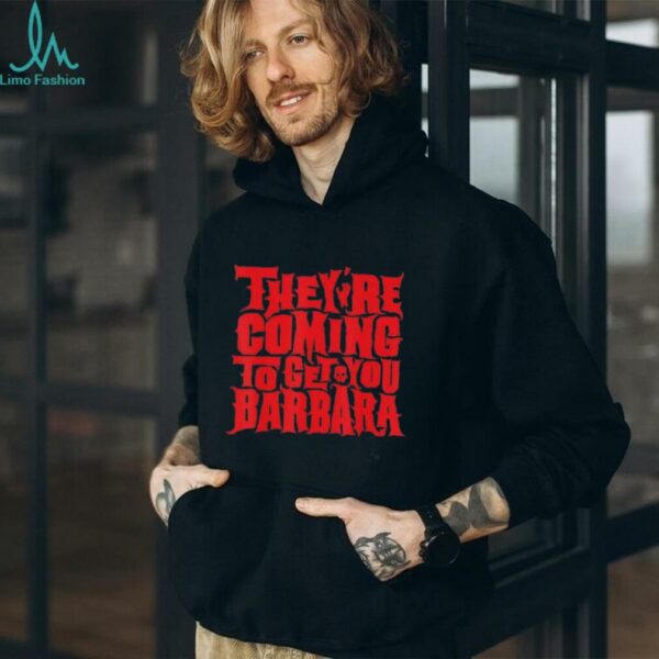 They’re Coming To Get You Barbara Night Of The Living Dead Halloween Bold Text T Shirt