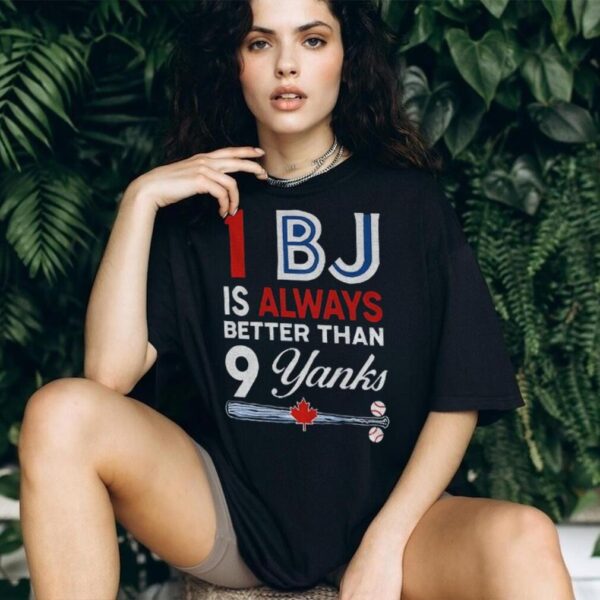 Toronto Blue Jays 1 BJ Is Always Better Than 9 Yanks New York Yankees shirt
