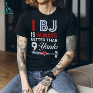 Toronto Blue Jays 1 BJ Is Always Better Than 9 Yanks New York Yankees shirt