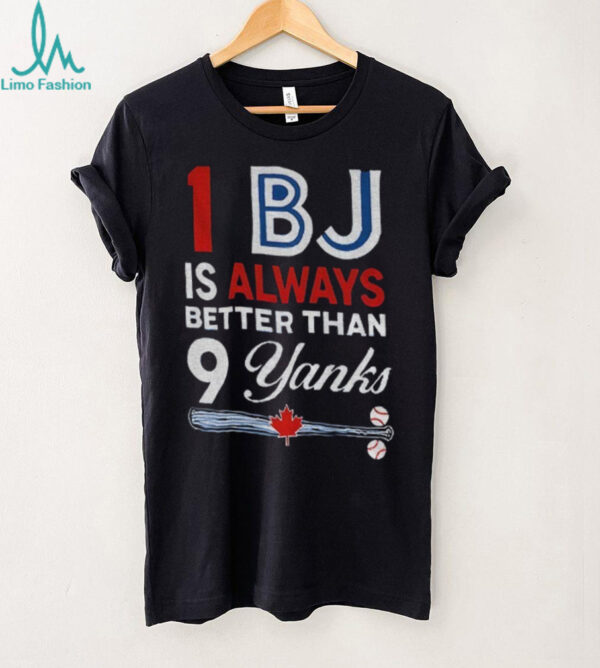 Toronto Blue Jays 1 BJ Is Always Better Than 9 Yanks New York Yankees shirt