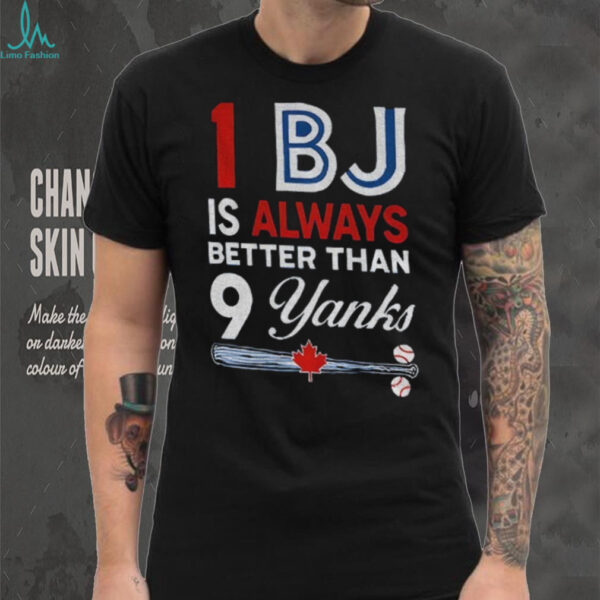 Toronto Blue Jays 1 BJ Is Always Better Than 9 Yanks New York Yankees shirt