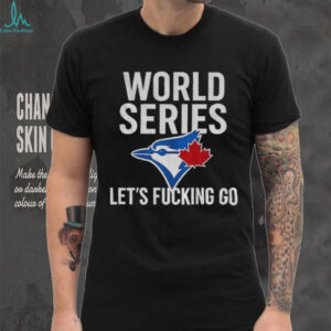 Toronto Blue Jays World Series 2025 Let’s Fucking Go MLB Baseball shirt