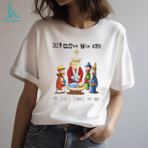 Trump Baby Jesus Sarcastic ok moeve the kid my cult thinks I’m him shirt