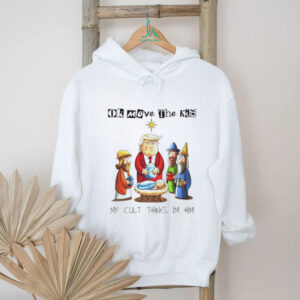 Trump Baby Jesus Sarcastic ok moeve the kid my cult thinks I’m him shirt
