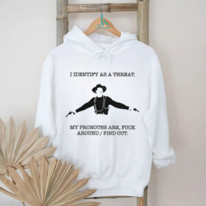 Val Kilmer I identify as a threat my pronouns are fuck around find out shirt