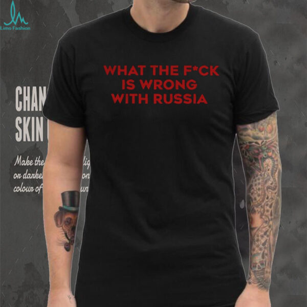 WTF What the fuck is wrong with Russia shirt