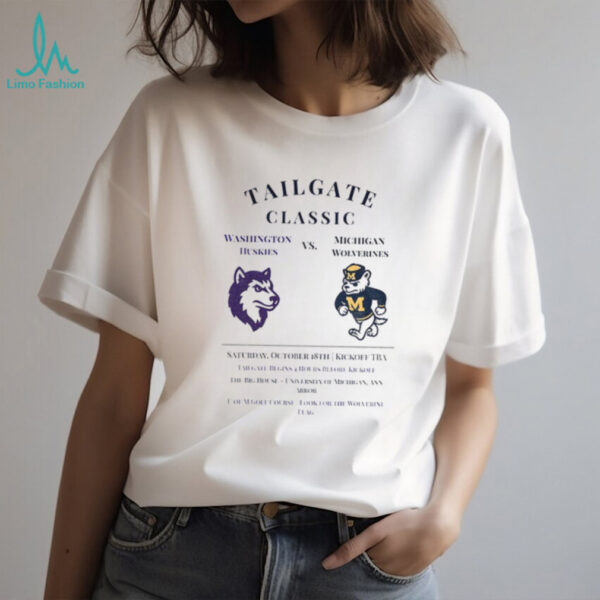 Washington Huskies vs Michigan Wolverines Tailgate Classic Saturday October 18th Kickoff TBA shirt