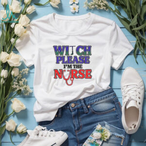 Witch please I’m the nurse Halloween shirt