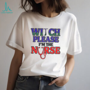 Witch please I’m the nurse Halloween shirt