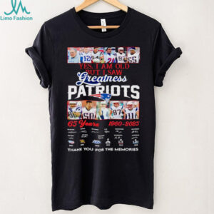Yes I am old but I saw Greatness New England Patriots 65 Years 1960 2025 thank you for the memories signature shirt
