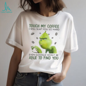 Touch My Coffee I Will Slap You So Hard Grinch T Shirt