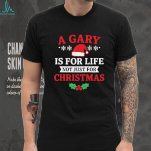 A Gary is for life not just for Christmas shirt