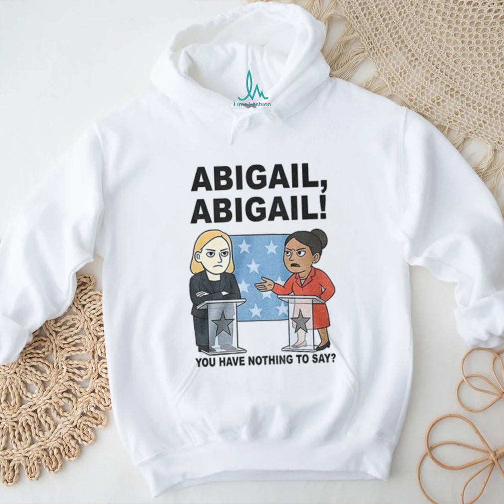 Abigail you have nothing to say cartoon shirt Abigail you have nothing to say cartoon shirt