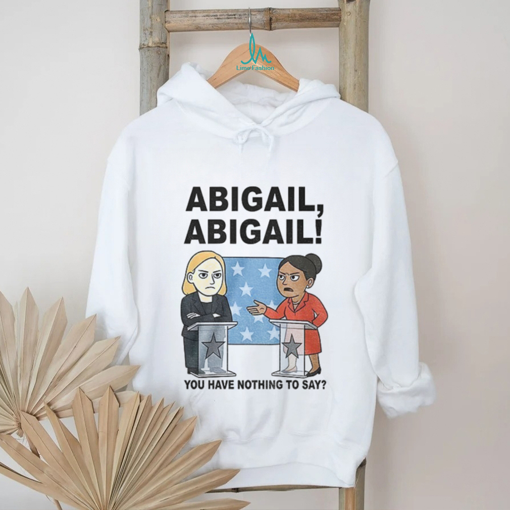 Abigail you have nothing to say cartoon shirt Abigail you have nothing to say cartoon shirt