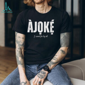 Ajoke f cared for by all shirt