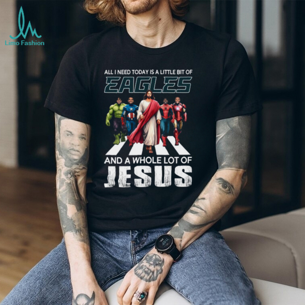 All I Need Today Is A Little Bit Of Eagles And A Whole Lot Of Jesus T Shirt All I Need Today Is A Little Bit Of Eagles And A Whole Lot Of Jesus T Shirt