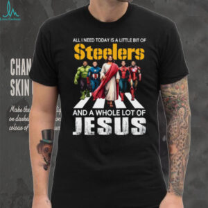 All I Need Today Is A Little Bit Of Steelers And A Whole Lot Of Jesus T Shirt