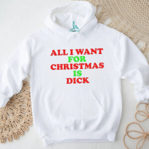 All I want for Christmas is dick Merry Christmas 2025 shirt