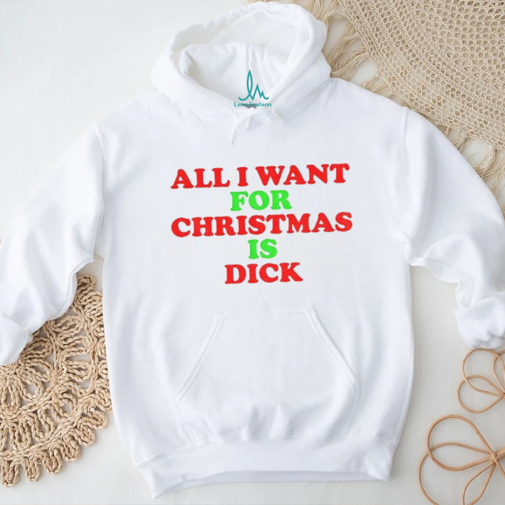 All I want for Christmas is dick Merry Christmas 2025 shirt All I want for Christmas is dick Merry Christmas 2025 shirt