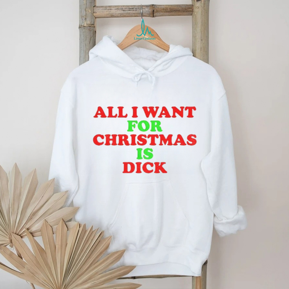 All I want for Christmas is dick Merry Christmas 2025 shirt All I want for Christmas is dick Merry Christmas 2025 shirt