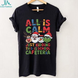 All Is Calm Just Kidding This Is School Cafeteria Christmas T Shirt