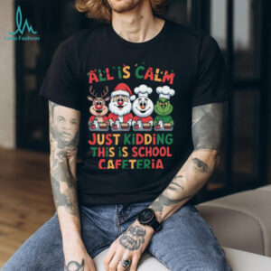 All is Calm Just Kidding This is School Cafeteria T Shirt