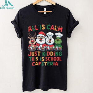 All is Calm Just Kidding This is School Cafeteria T Shirt