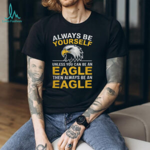 Always Be an Eagle Funny Motivational T Shirt