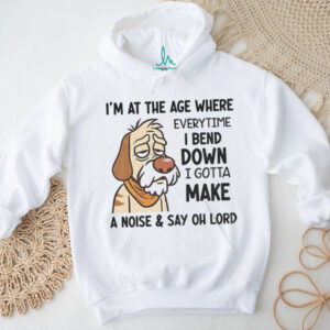 Angry dog I’m at the age where everytime I bend down I gotta make a noise and say oh lord shirt