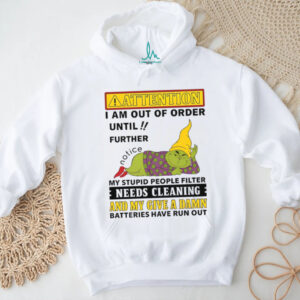 Attention I Am Out Of Order Grinch T shirt