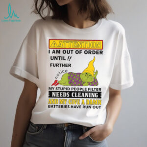 Attention I Am Out Of Order Grinch T shirt