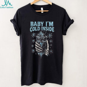 Baby I’m cold inside Christmas shirt