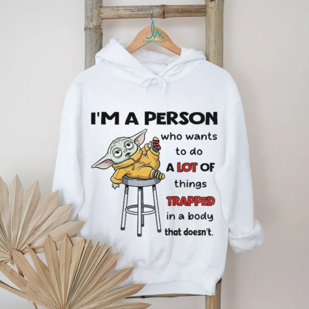 Baby Yoda I’m a person who wants to do a lot of things trapped in a body that doesn’t Christmas shirt Baby Yoda I’m a person who wants to do a lot of things trapped in a body that doesn’t Christmas shirt