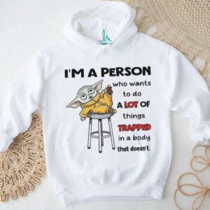 Baby Yoda I’m a person who wants to do a lot of things trapped in a body that doesn’t Christmas shirt