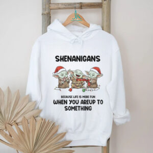 Baby Yoda shenanigans because life is more fun when you’re up to something Christmas shirt