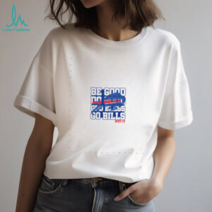 Be Good Do Good God Bless Go Bills Fan Shirt