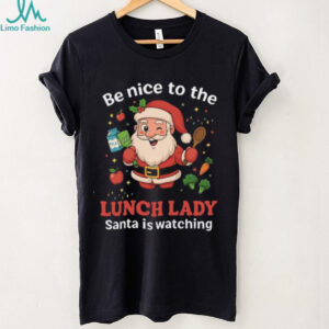 Be Nice to the Lunch Lady Santa Is Watching Christmas T Shirt