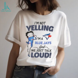 Betty Boop I’m Not Yelling, I’m a Blue Jays Girl T Shirt