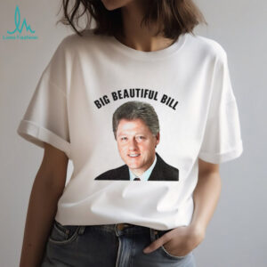 Big Beautiful Bill Clinton He’s on the List shirt
