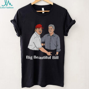 Big Beautiful Bill Clinton Trump Bubba Big Beautiful Bill Anti Trump shirt
