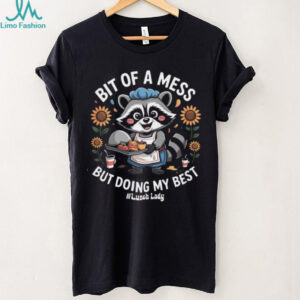 Bit of a Mess But Doing My Best Funny Raccoon Saying Quote T Shirt