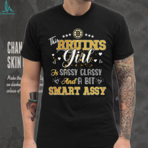 Boston Bruins Girl Sassy Classy Smart Assy T Shirt