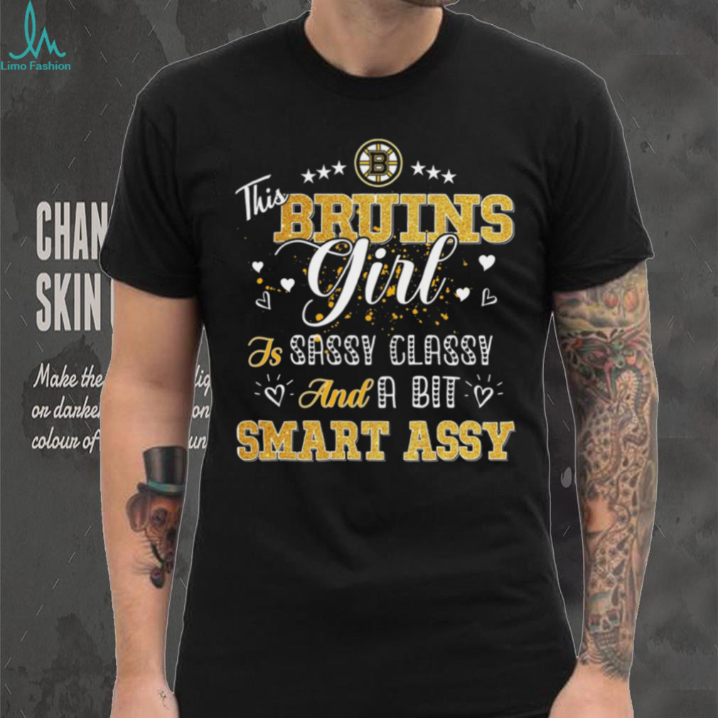 Boston Bruins Girl Sassy Classy Smart Assy T Shirt Boston Bruins Girl Sassy Classy Smart Assy T Shirt