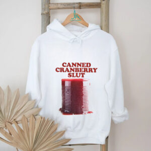 Canned Cranberry Slut Garlic Bread Thanksgiving shirt