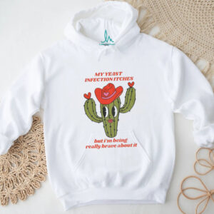 Castus my yeast infection itches but I’ being really brave about it shirt