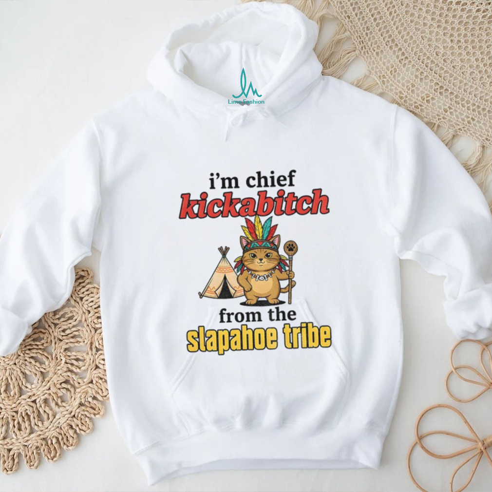 Catnative I’m chief kickabitch from the slapahoe tribe vintage shirt Catnative I’m chief kickabitch from the slapahoe tribe vintage shirt