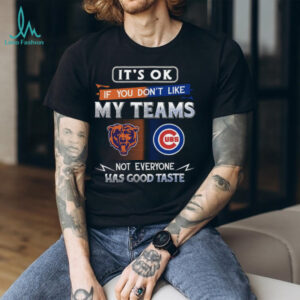 Chicago Bears & Cubs Fan T Shirt Not Everyone Has Good Taste