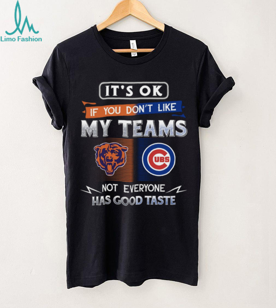 Chicago Bears & Cubs Fan T Shirt Not Everyone Has Good Taste Chicago Bears & Cubs Fan T Shirt Not Everyone Has Good Taste